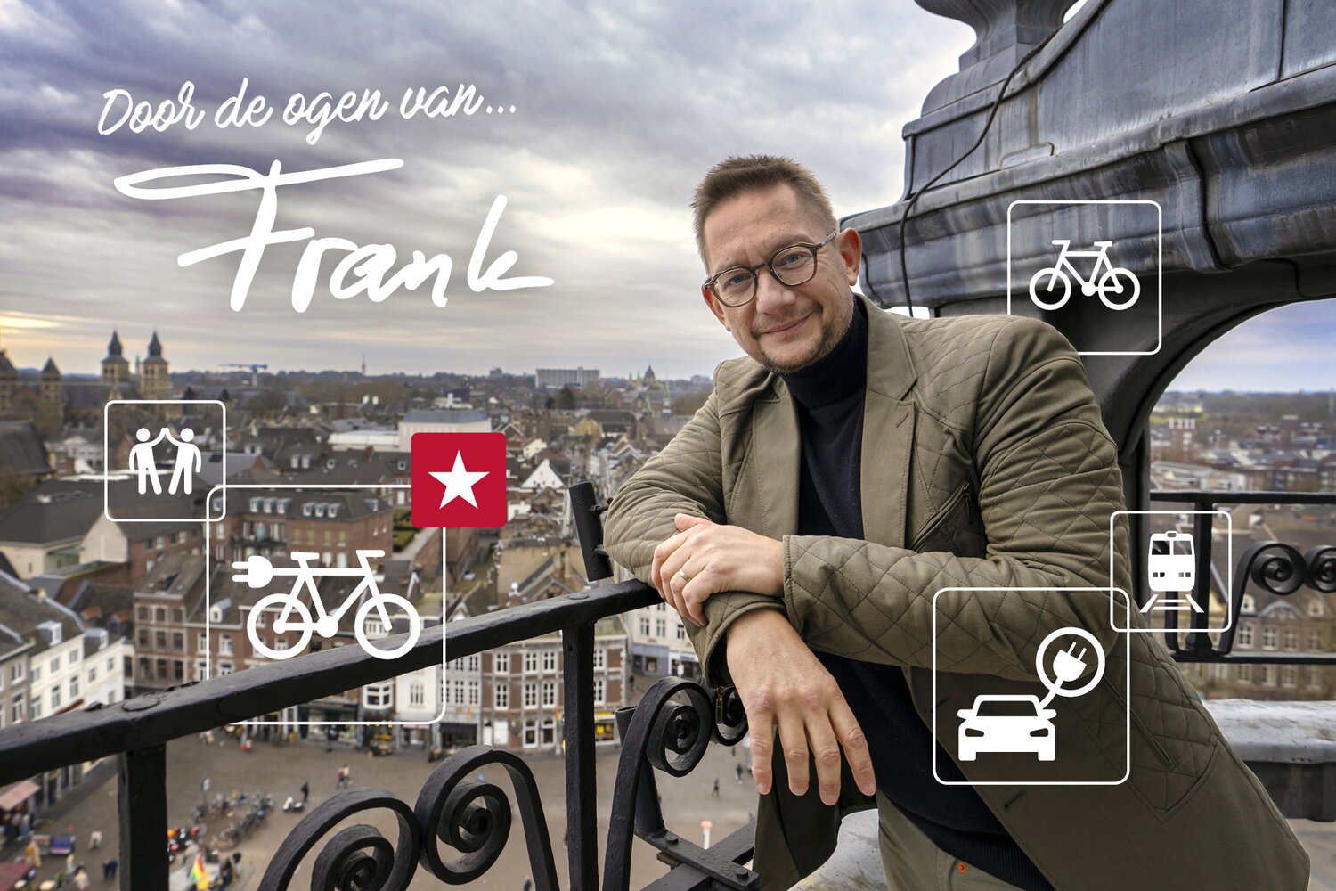 Frank Stijns staat bovenin het gemeentehuis met Maastricht op de achtergrond. De tekst: Door de ogen van Frank